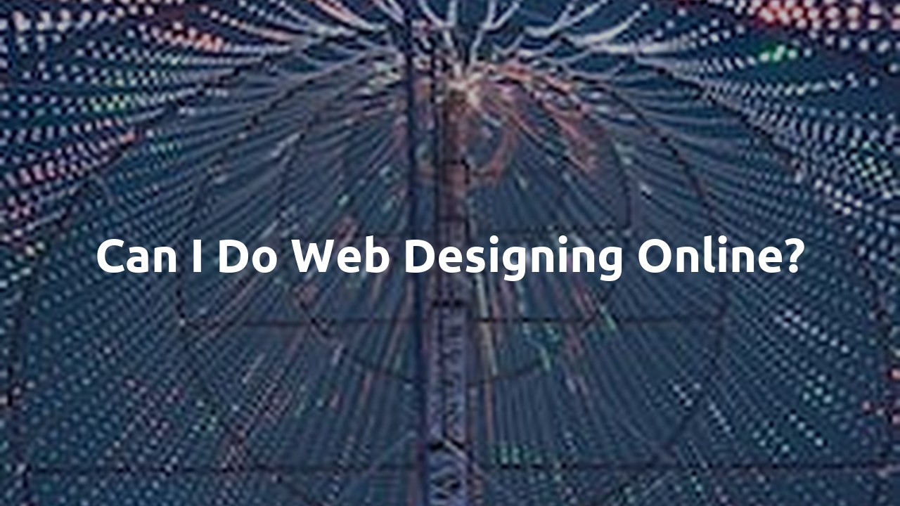 Can I do web designing online?